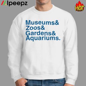 Museums Zoo Gardens Aquariums Shirt 2