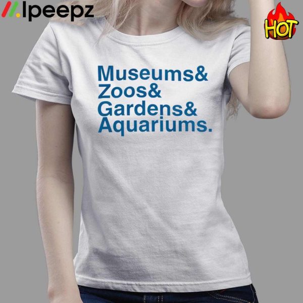 Museums & Zoo & Gardens & Aquariums Shirt