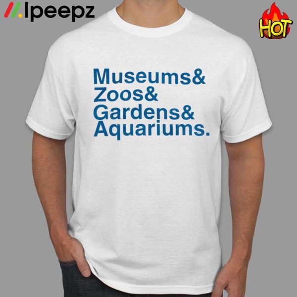 Museums & Zoo & Gardens & Aquariums Shirt