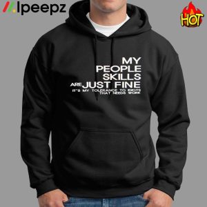 My People Skills Are Just Fine Its My Tolerance To Idiots That Need Work Shirt 1