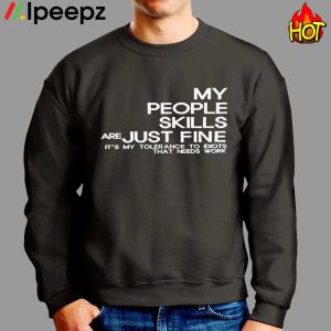 My People Skills Are Just Fine Its My Tolerance To Idiots That Need Work Shirt 2