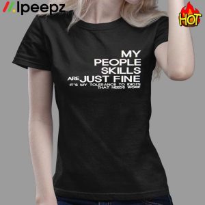 My People Skills Are Just Fine Its My Tolerance To Idiots That Need Work Shirt 3