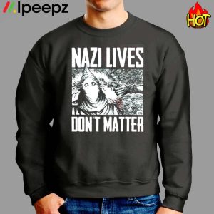 Nazi Lives Dont Matter Shirt 2