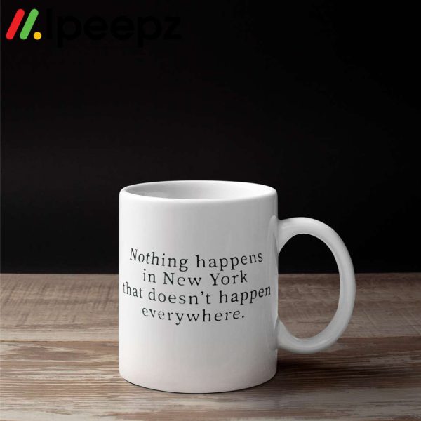 Nothing Happens In New York That Doesnt Happen Everywhere Mug