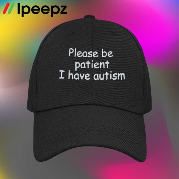 Please Be Patient I Have Autism Hat