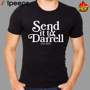 Send It To Darrell Lala Kent Shirt