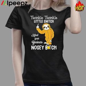 Sloth Twinkle Twinkle Little Snitch Mind Your Business Nosey Bitch Shirt 3