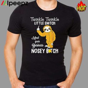 Sloth Twinkle Twinkle Little Snitch Mind Your Business Nosey Bitch Shirt