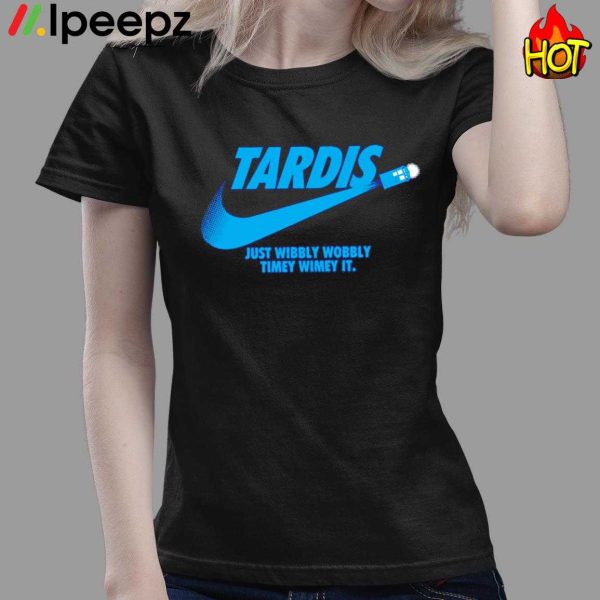 Tardis Just Wibbly Wobbly Timey Wimey It Shirt