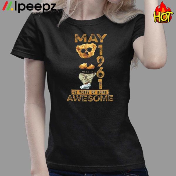 Teddy Bear May 1961 62 Years Of Being Awesome Shirt