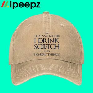 Thats What I Do I Drink Scotch And I Know Things Hat 1