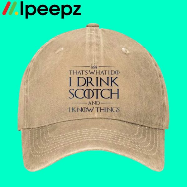 Thats What I Do I Drink Scotch And I Know Things Hat