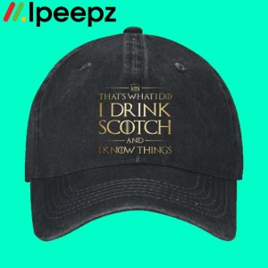 Thats What I Do I Drink Scotch And I Know Things Hat