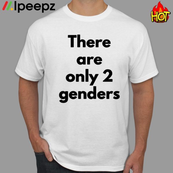 There Are Only 2 Genders Shirt