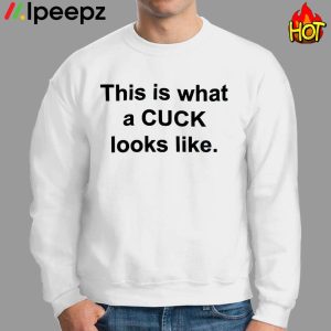 This Is What A Cuck Looks Like Shirt 2