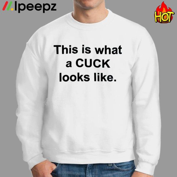 This Is What A Cuck Looks Like Shirt