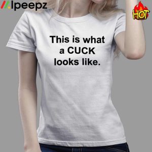 This Is What A Cuck Looks Like Shirt 3