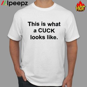 This Is What A Cuck Looks Like Shirt