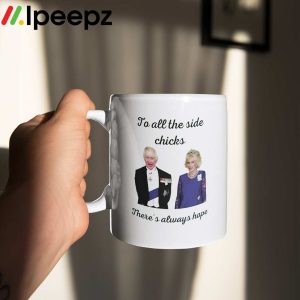 To All The Side Chicks Theres Always Hope Mug