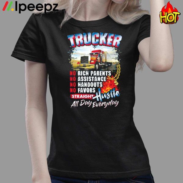 Trucker No Rich Parents Assistance Handouts Favors Straight Hustle Shirt