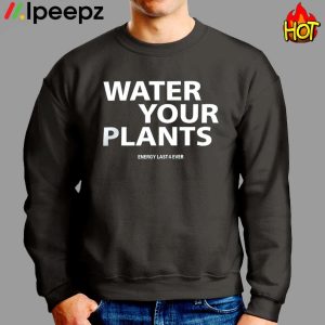 Water Your Plants Energy Last 4 Ever Hoodie 2