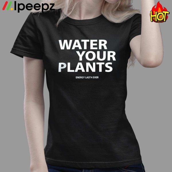 Water Your Plants Energy Last 4 Ever Hoodie