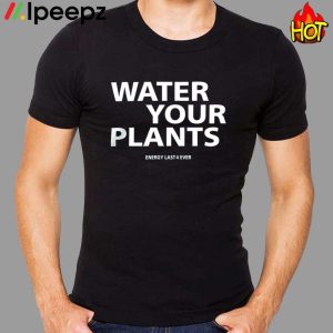 Water Your Plants Energy Last 4 Ever Hoodie