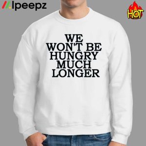 We Wont Be Hungry Much Longer Hoodie 2