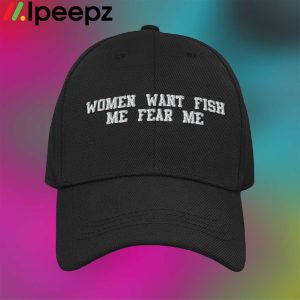 Women Want Fish Fear Me Hat