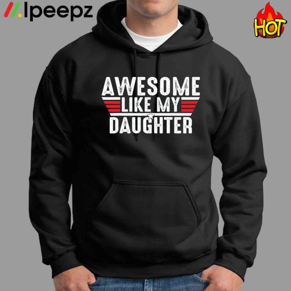 Awesome Like My Daughter Fathers Day Shirt