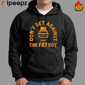 Bear Dont Bet Against The Fat Boy Shirt 1