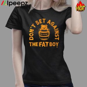 Bear Dont Bet Against The Fat Boy Shirt 3