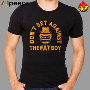 Bear Dont Bet Against The Fat Boy Shirt