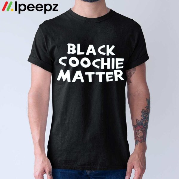 Black Coochie Matter Shirt