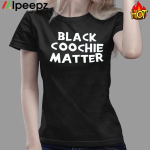 Black Coochie Matter Shirt 4