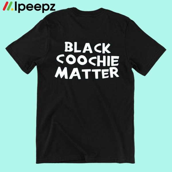 Black Coochie Matter Shirt