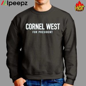 Cornel West For President Shirt hoodie sweater long sleeve and tank top 2