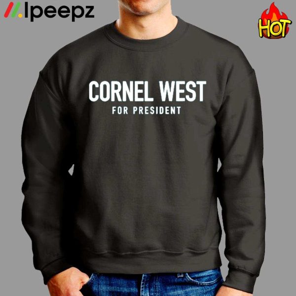 Cornel West For President Shirt, hoodie, sweater, long sleeve and tank top