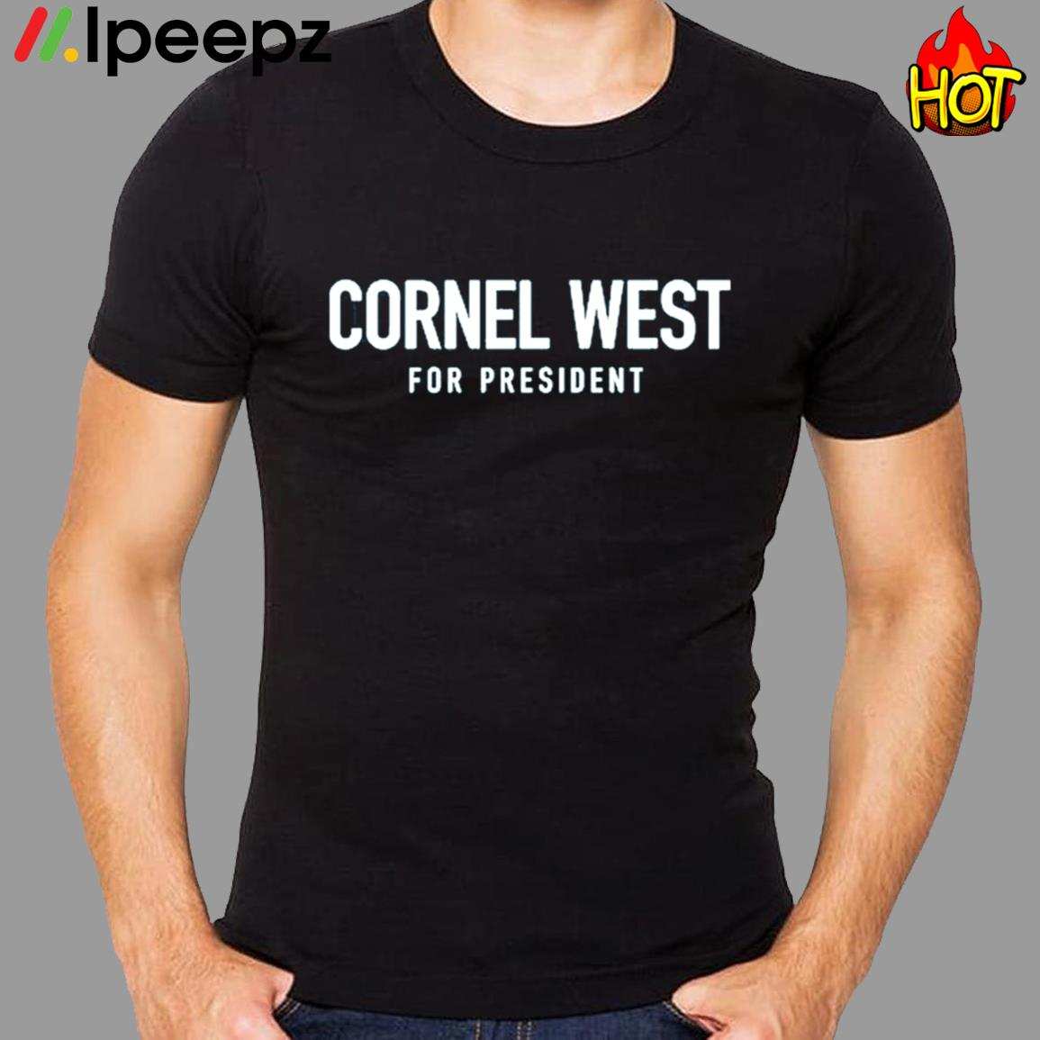 Cornel West For President Shirt hoodie sweater long sleeve and tank top