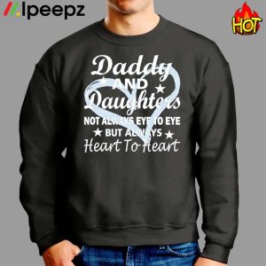 Daddy And Daughter Not Always Eye To Eye But Always Heart To Heart Shirt 2