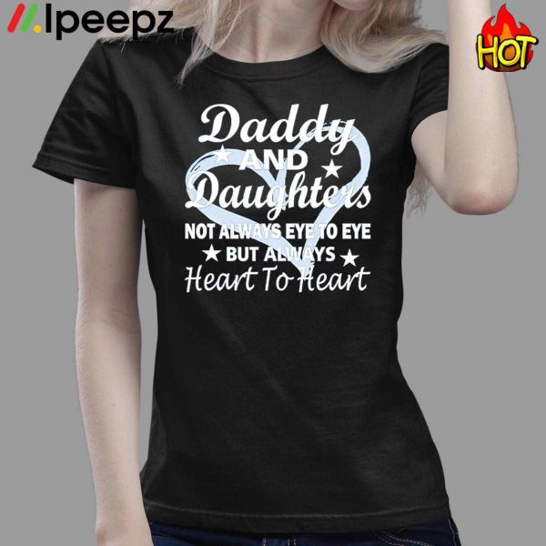 Daddy And Daughter Not Always Eye To Eye But Always Heart To Heart Shirt
