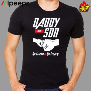 Daddy And Son The Legend And The Legacy Shirt