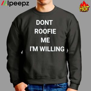 Don Roofie Me I'm Willing Shirt