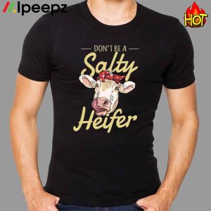 Dont Be A Salty Heifer Cows Lover Shirt 1