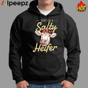 Dont Be A Salty Heifer Cows Lover Shirt 2