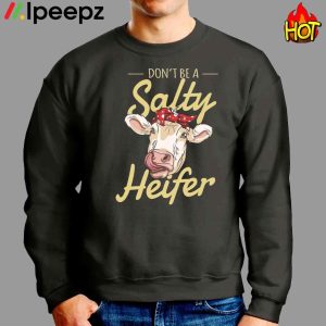 Dont Be A Salty Heifer Cows Lover Shirt 3