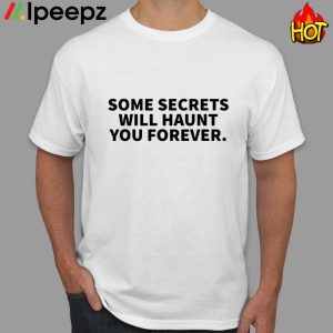 Drake Some Secrets Will Haunt You Forever Shirt 1