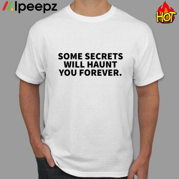 Drake Some Secrets Will Haunt You Forever Shirt