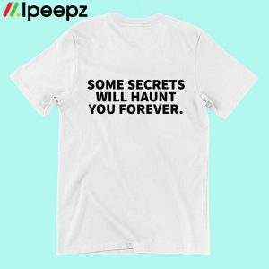 Drake Some Secrets Will Haunt You Forever Shirt