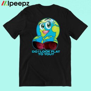 Earth Do I Lock Flat To You Shirt